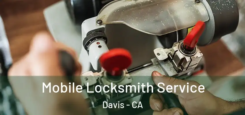  Mobile Locksmith Service Davis - CA