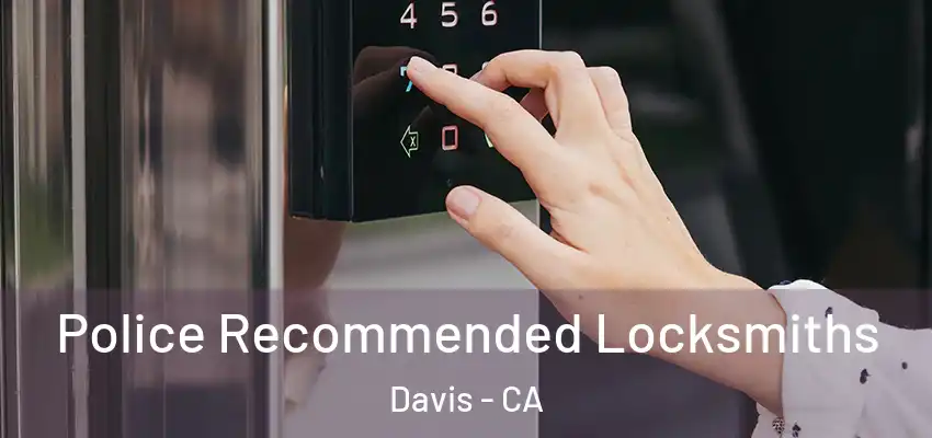 Police Recommended Locksmiths Davis - CA